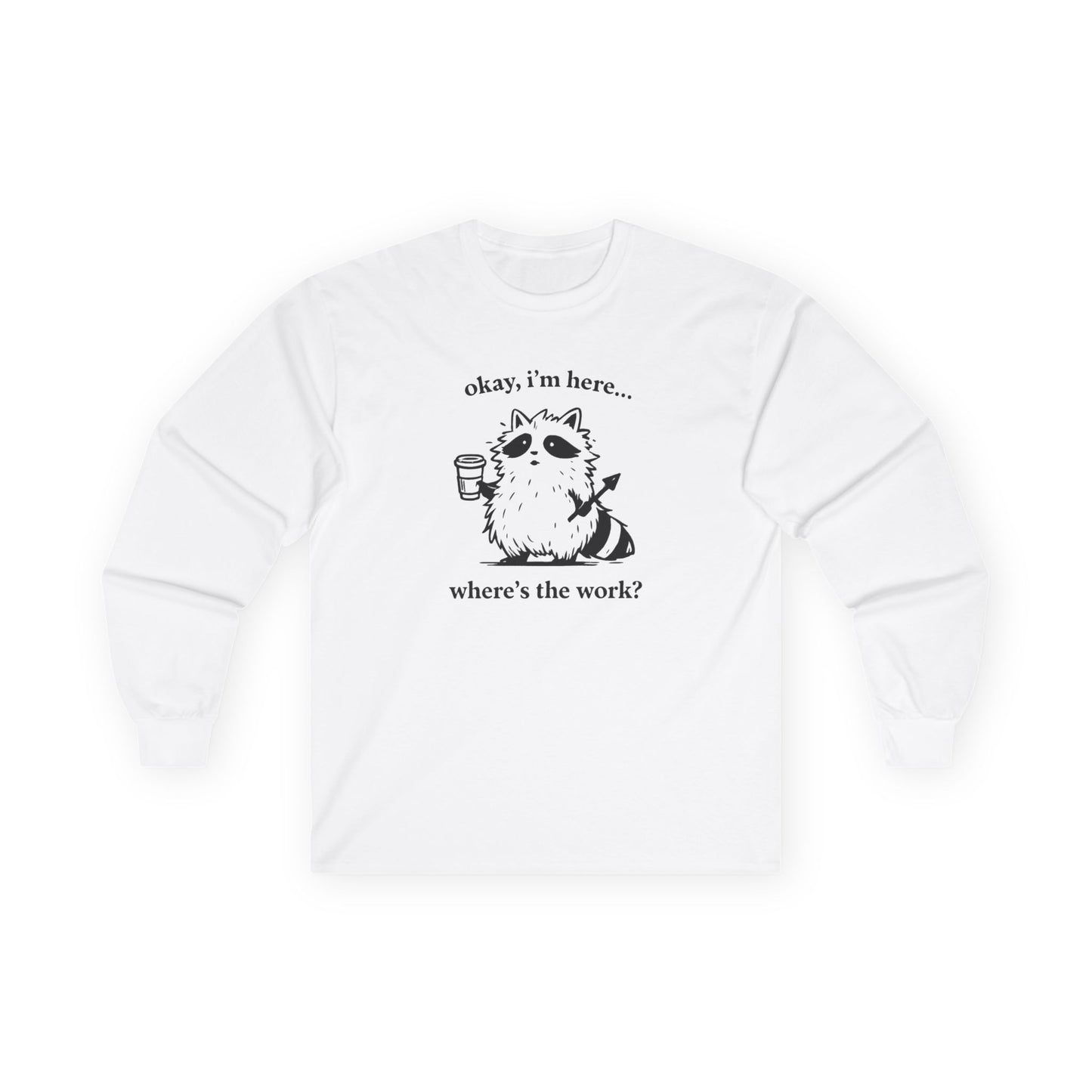 Cute Coffee Cat "okay, i'm here... where's the work?" Long Sleeve Tee