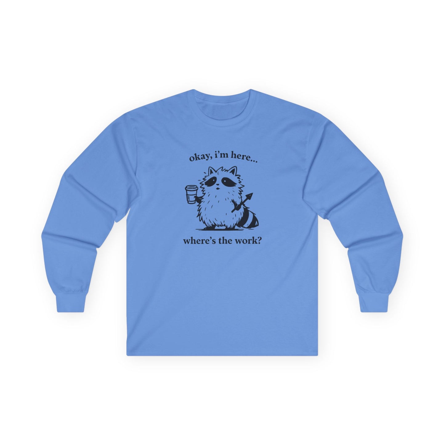 Cute Coffee Cat "okay, i'm here... where's the work?" Long Sleeve Tee