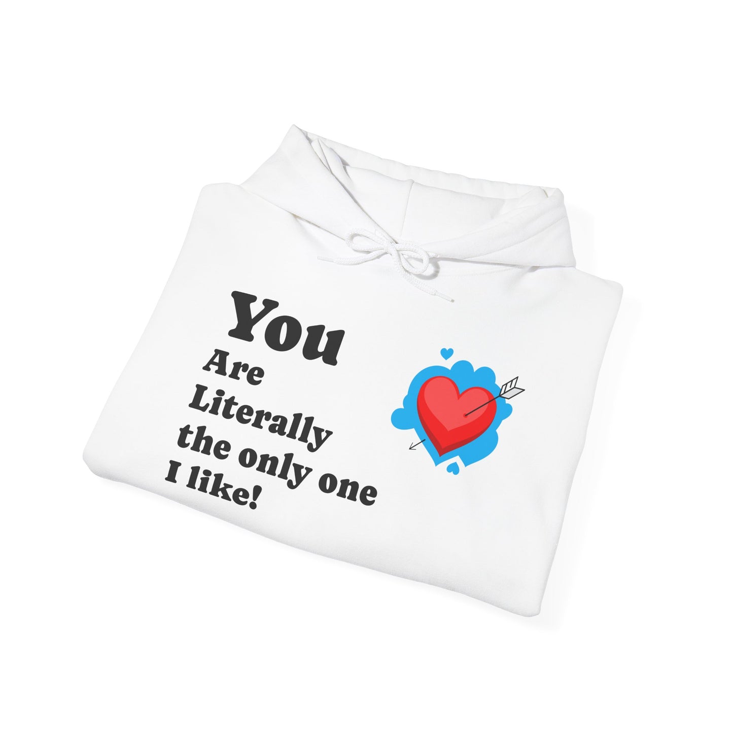 You Are Literally the Only One I Like Hoodie – Cute Heart Valentine Sweatshirt