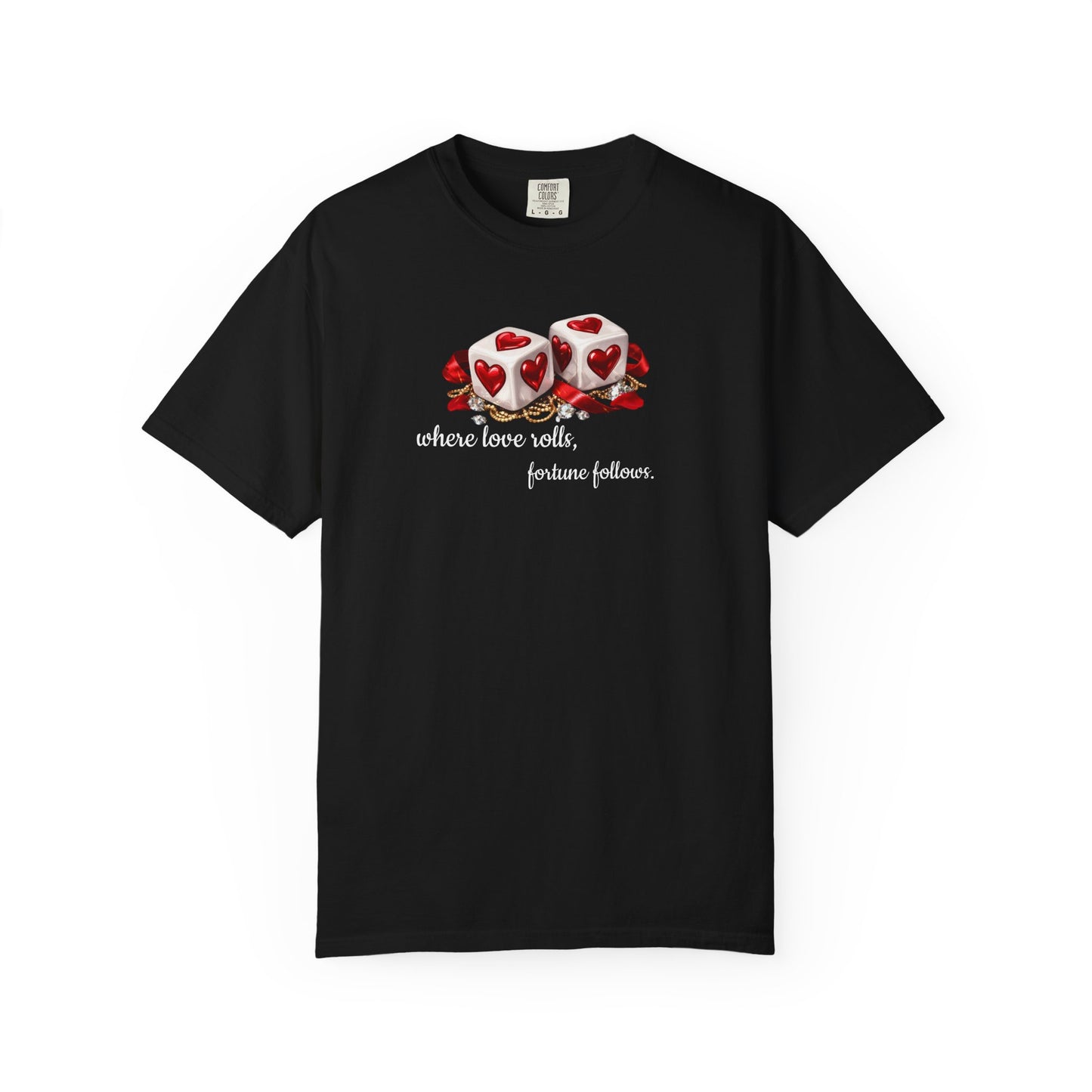 When Love Rolls, Fortune Follows T-Shirt — Positive Message Graphic Tee