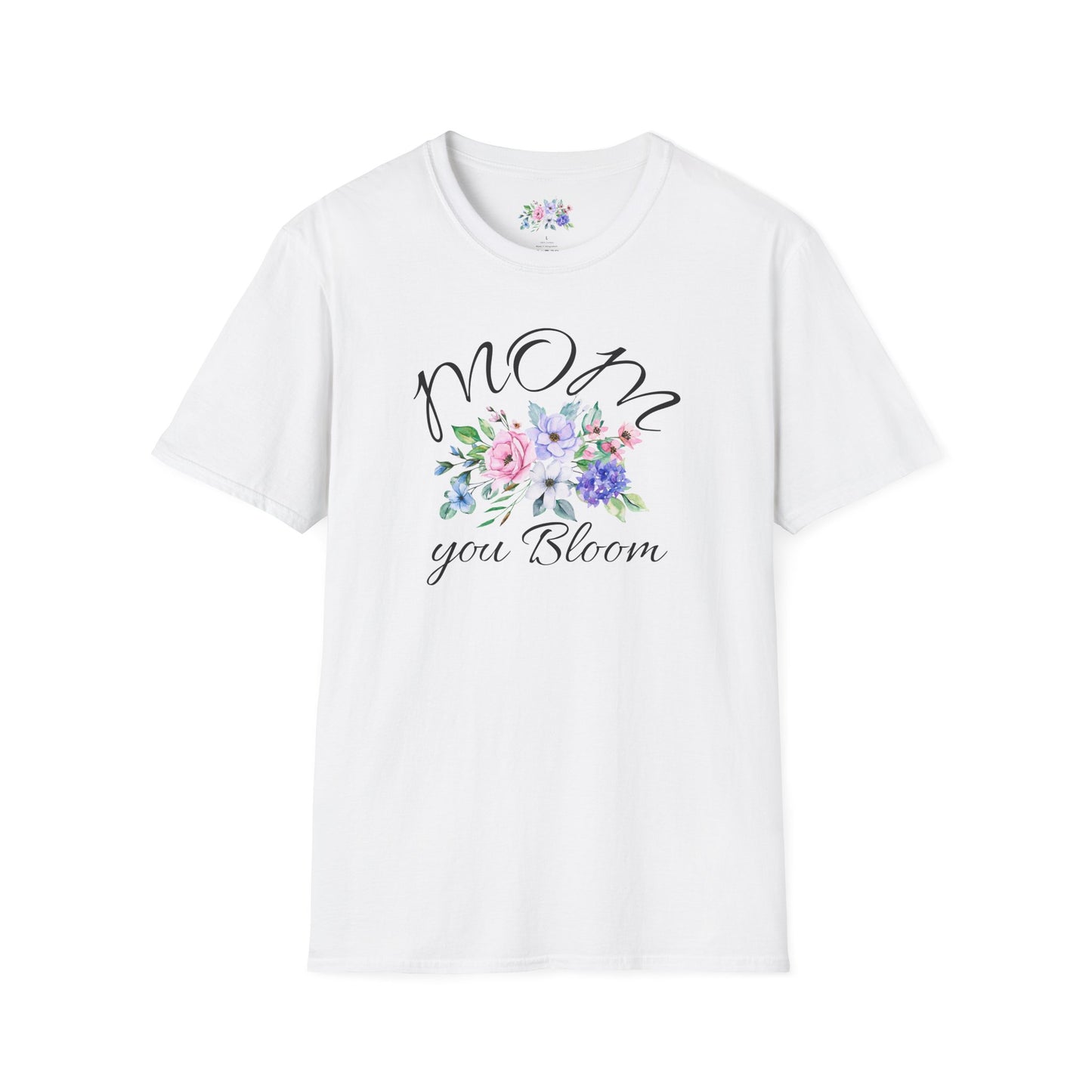 Mom You Bloom Floral T-Shirt — Mother's Day Flower Tee