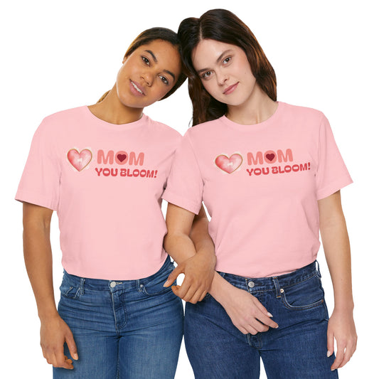 Mom You Bloom Unisex Jersey Short Sleeve Tee