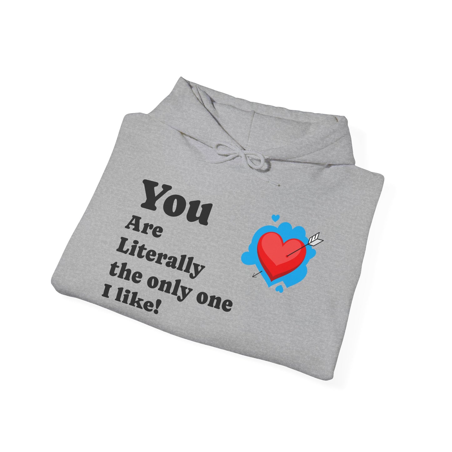 You Are Literally the Only One I Like Hoodie – Cute Heart Valentine Sweatshirt