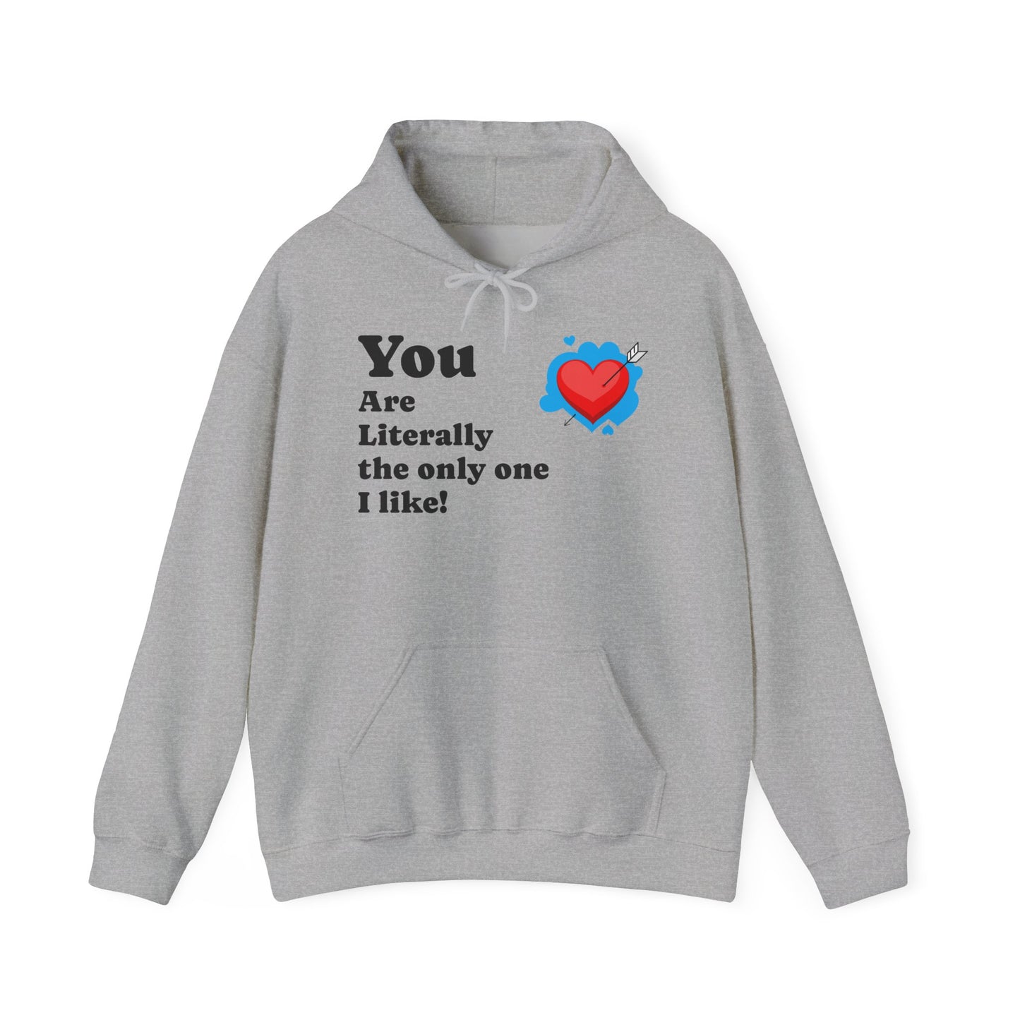 You Are Literally the Only One I Like Hoodie – Cute Heart Valentine Sweatshirt