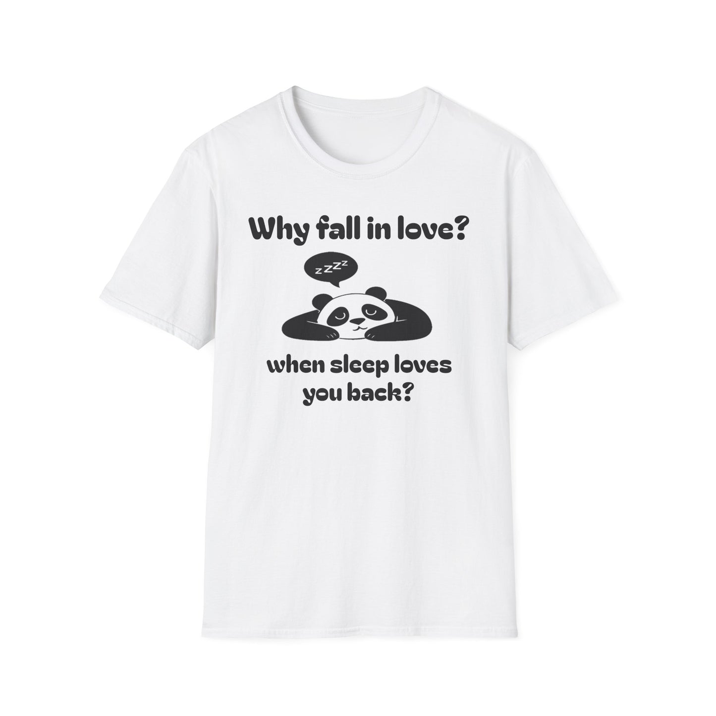 Panda Sleep Tee — “Why fall in love? when sleep loves you back?” Cute Nap-Lover T-Shirt